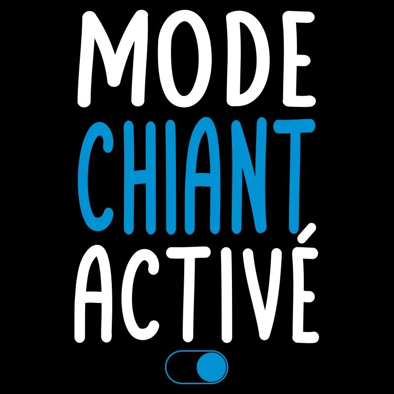 Mode Chiant activé - Idée cadeau