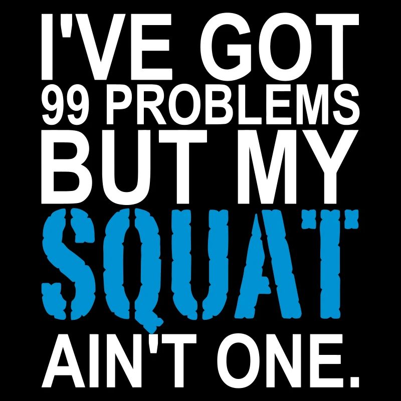 99 Problems, Training, , No Pain, Squat