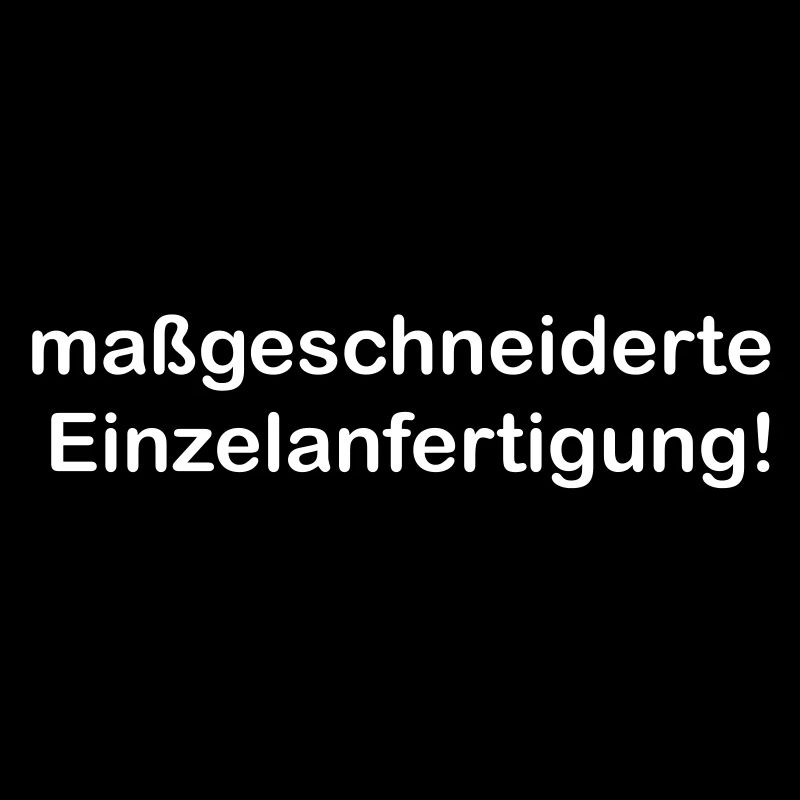 Maßgeschneiderte Einzelanfertigung lustig Spruch