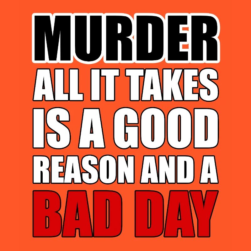 Murder – A Good Reason and a Bad Day