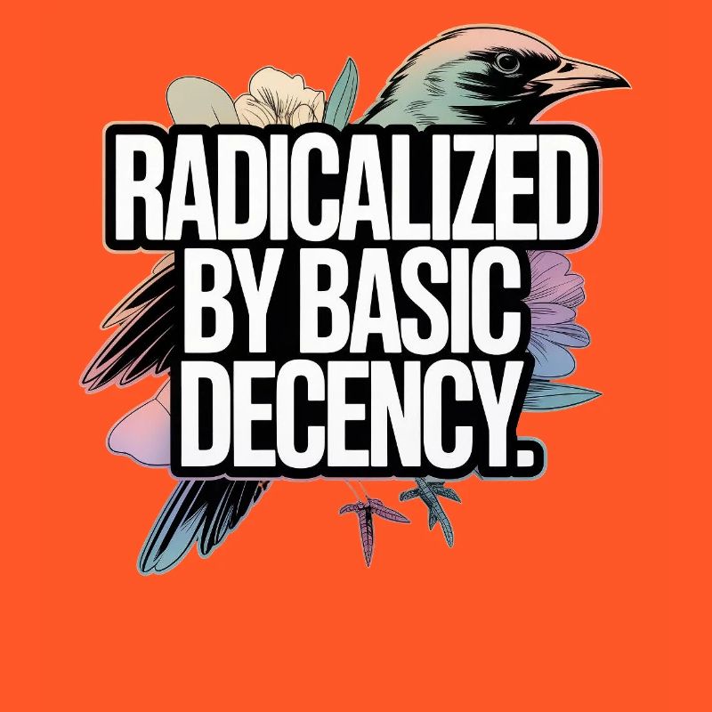 Radicalized by Basic Decency Statement