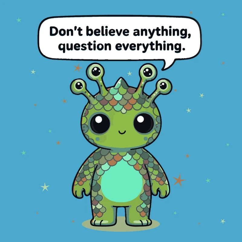 Curious Alien - Statement: Question everything