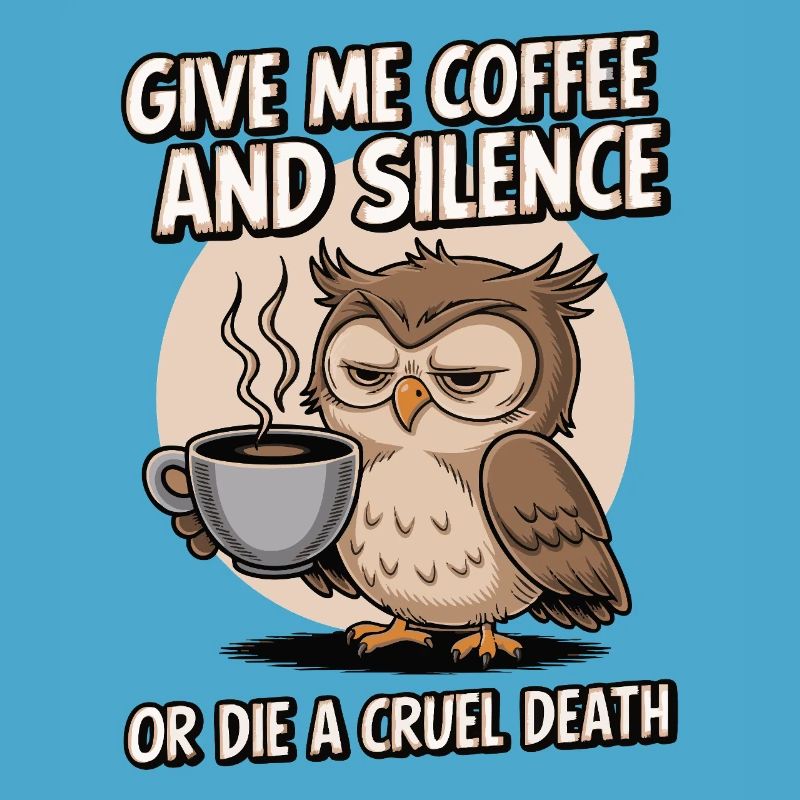 Kaffee Eule - geb mir Kaffee und Stille oder stirb