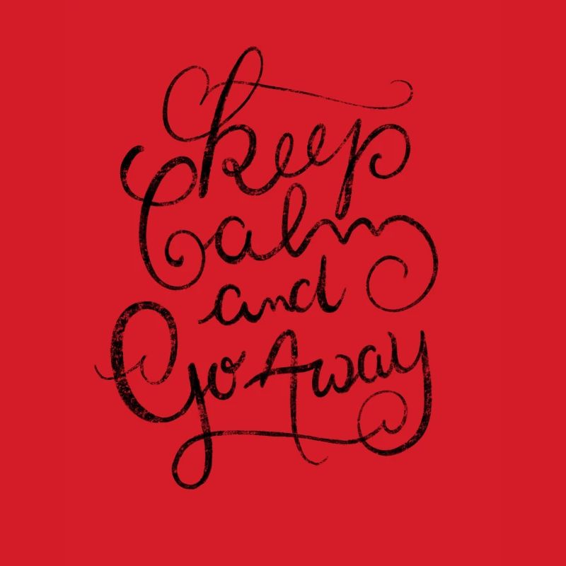 Keep Calm and go Away