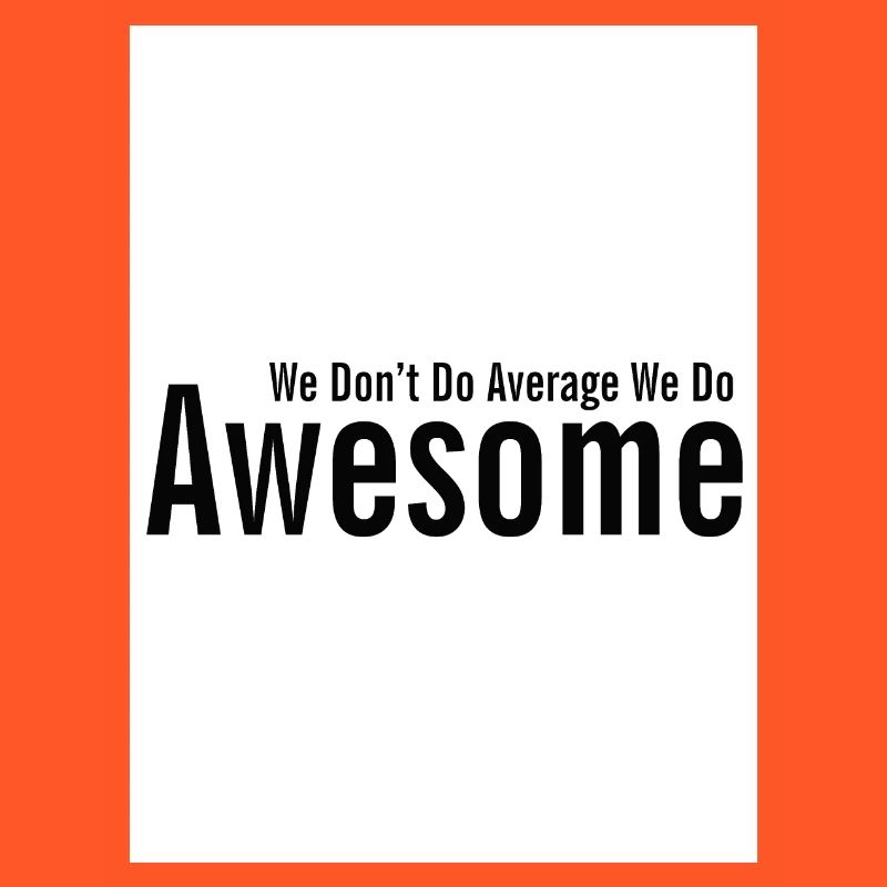 We Dont Do Average We Do Awesome