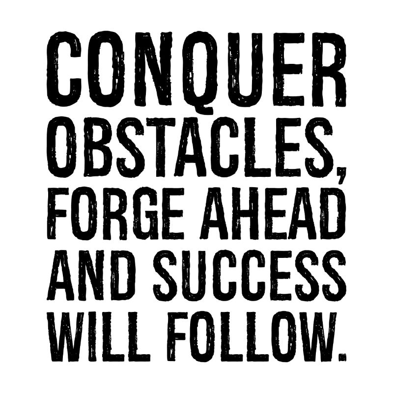 conquer obstacles forge ahead and success will