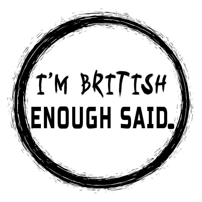 I’m British Enough Said Heritage - Pride Design