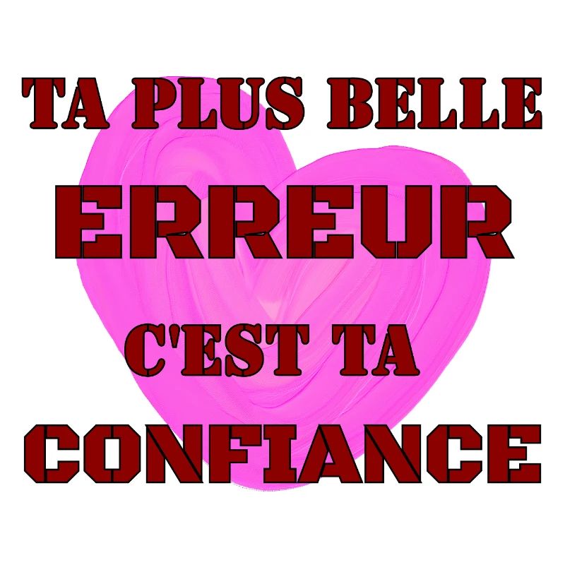 TA PLUS BELLE ERREUR, C’EST TA CONFIANCE.