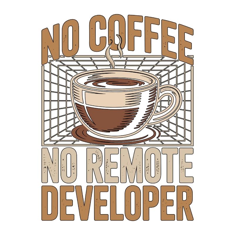 Remote Developer No Coffee Programmer Coffee Lover