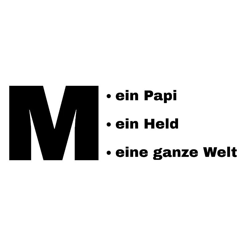 Mein Papi, mein Held, meine ganze Welt.