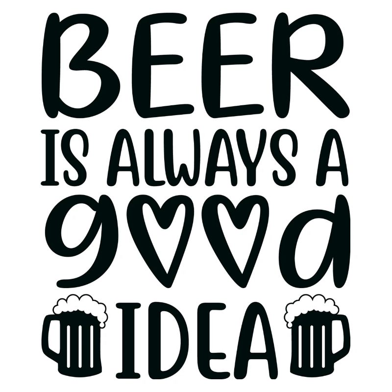 Beer Is Always Good Idea Spruch