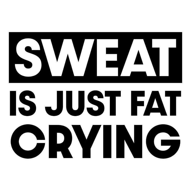 Sweat is just fat crying