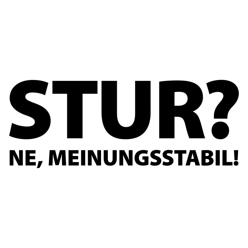 Stubbornness? Ne, opinion stable!