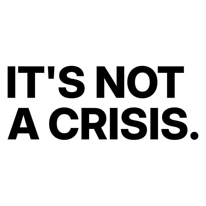 It's not a crisis.