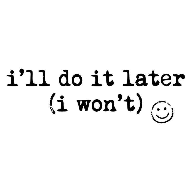 I'll Do It Later Shirt Funny Procrastination Tee
