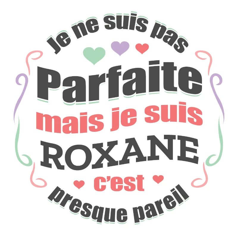 ROXANE PARFAITE - PRENOM ROXANE