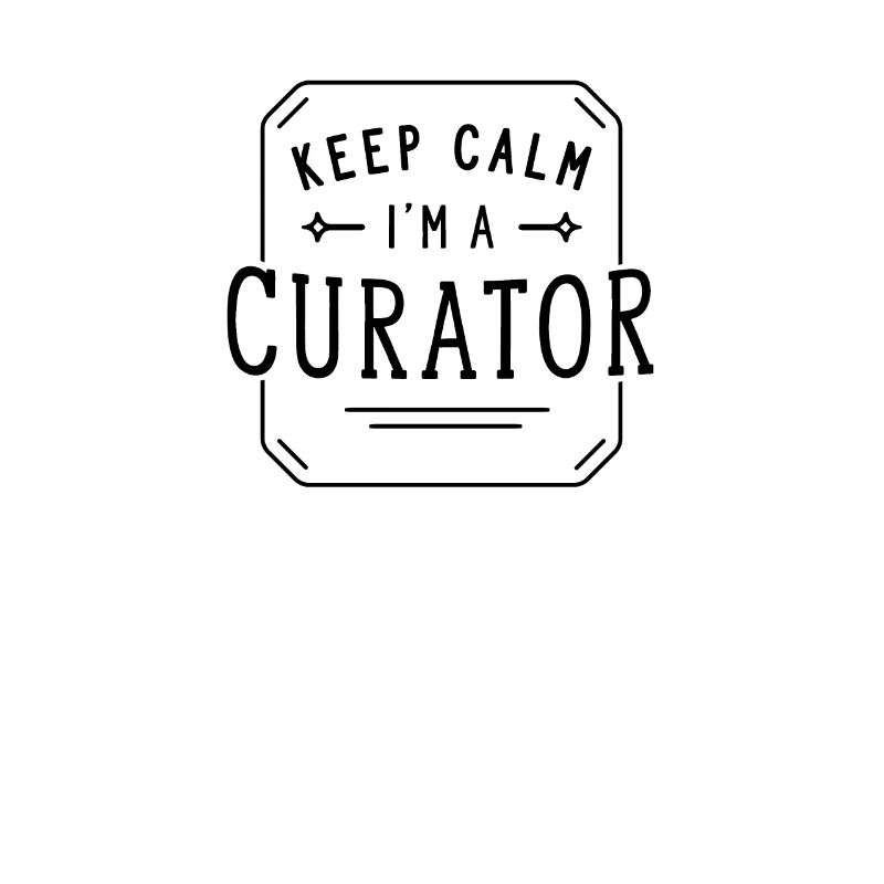Keep Calm I'm a Curator Curator Profession