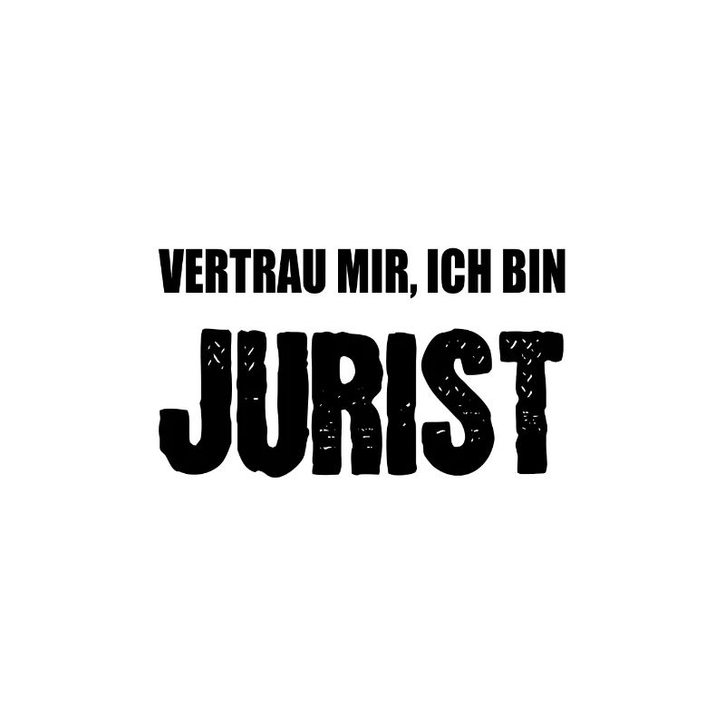 Vertrau mir ich bin Jurist