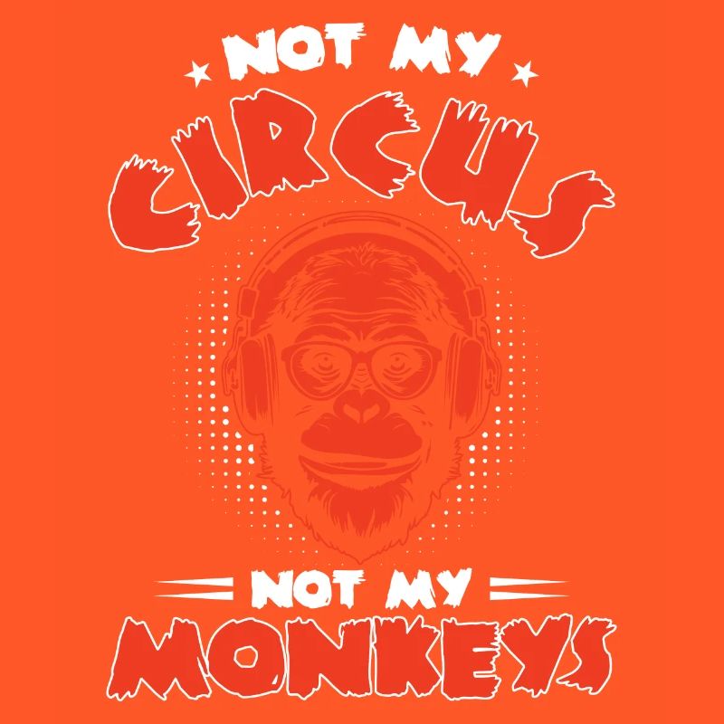 Pas mon cirque, pas mes singes !