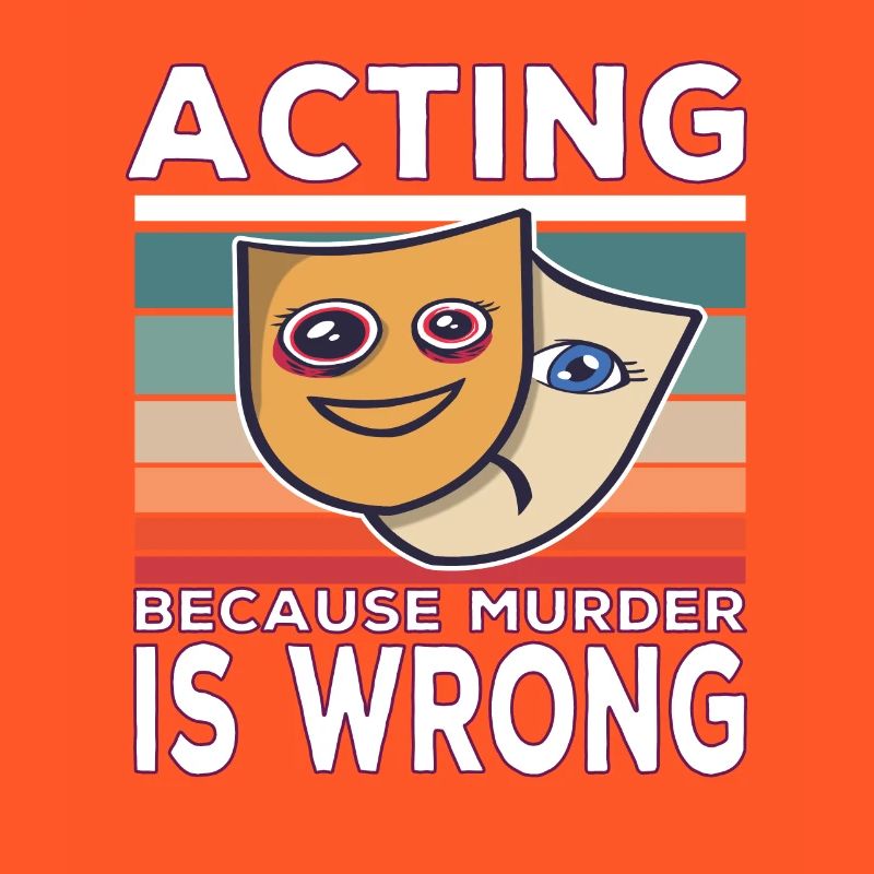 Acting Because Murder Is Wrong Funny Saying
