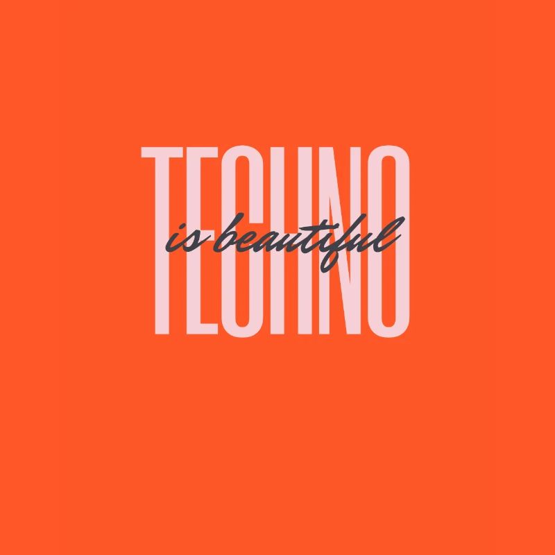 techno is beautyiful
