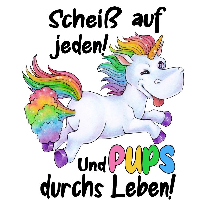 Scheiß auf jeden und Pups durchs Leben - Einhorn