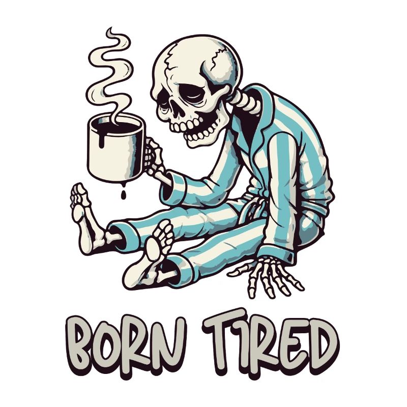 Born Tired – Müde Geborenes Skelett mit Kaffee