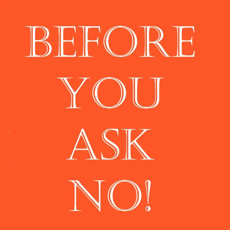 Before you ask no