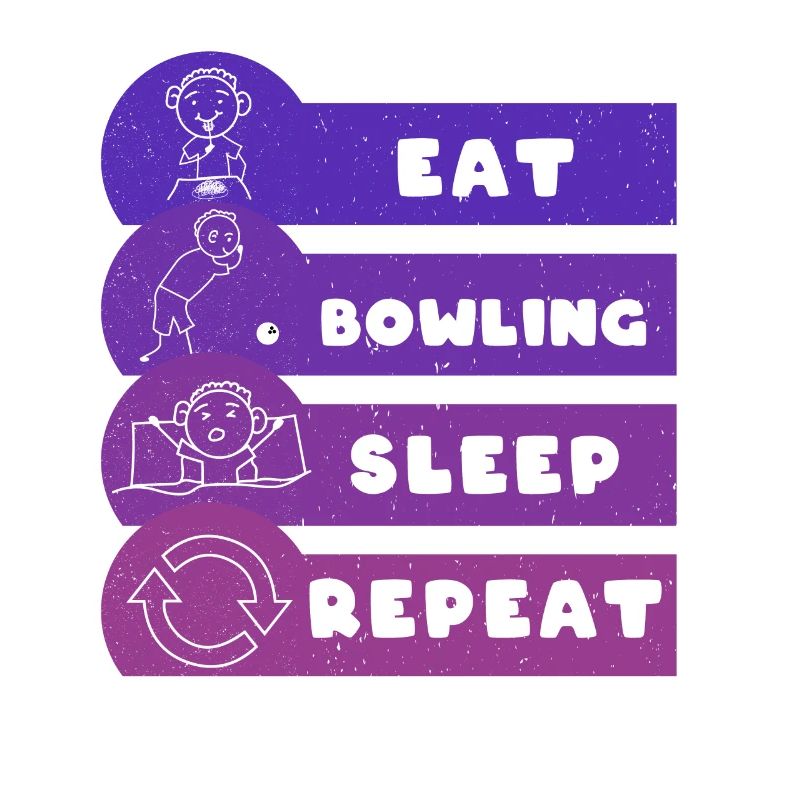 Eat Bowling Sleep Repeat Bowler