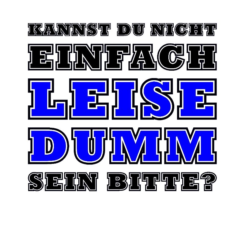 Kannst Du Nicht Einfach Leise Dumm Sein