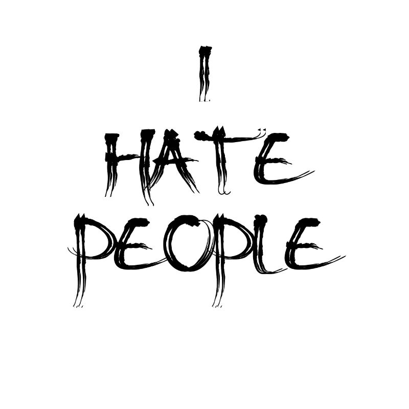 I hate people - Ich hasse Menschen