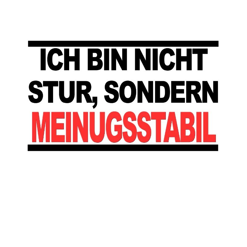 Ich bin nicht stur sondern Meinungsstabil