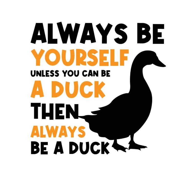 Funny Duck Saying Design Always Be Duck