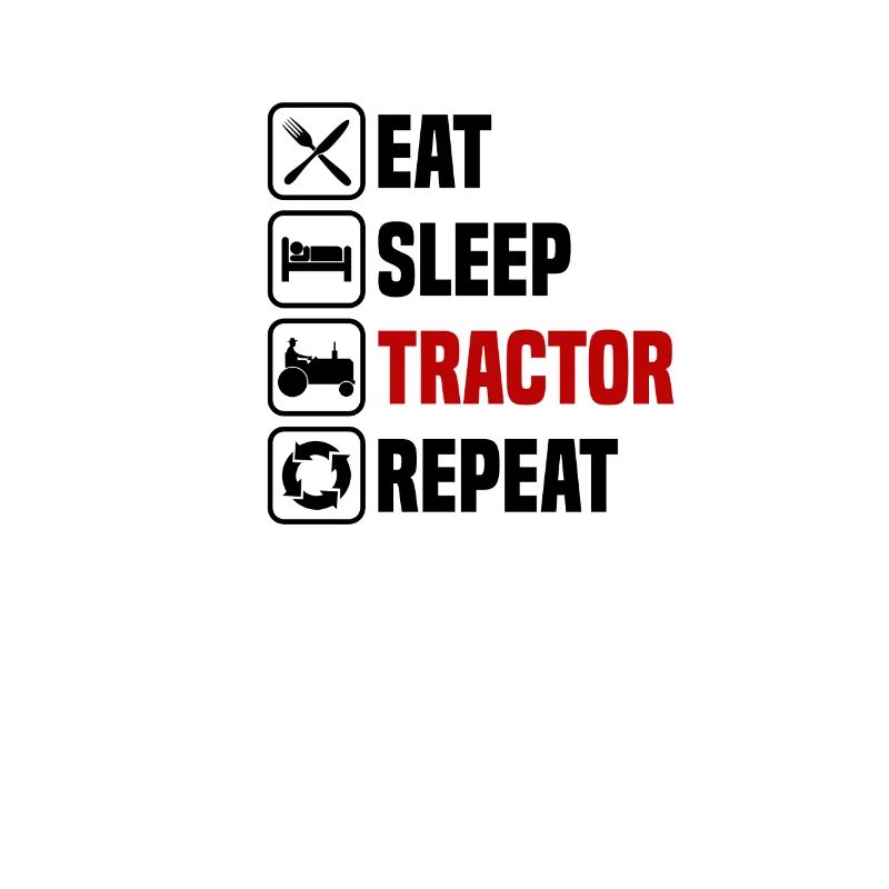 Eat, sleep, drive tractor, repeat