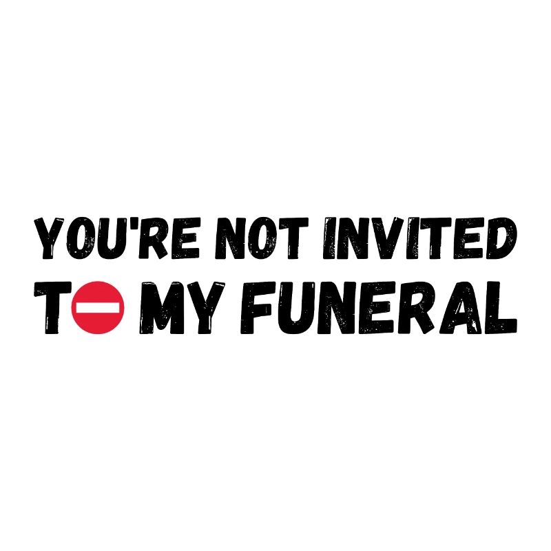 Vous n’êtes pas invité à mes funérailles