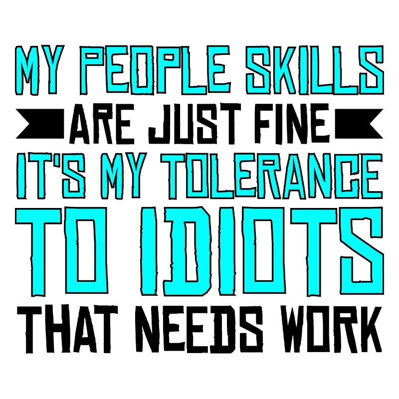 It's My Tolerance To Idiots That Needs Work 3