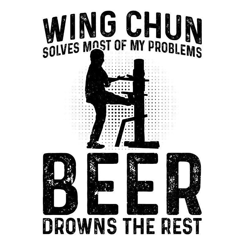 Wing Chun solves most of my problems, beer drowns