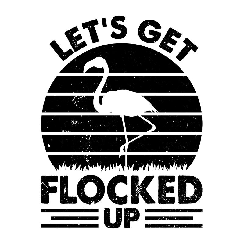 Flamingo Lover - Let's Get Flocked Up - Funny