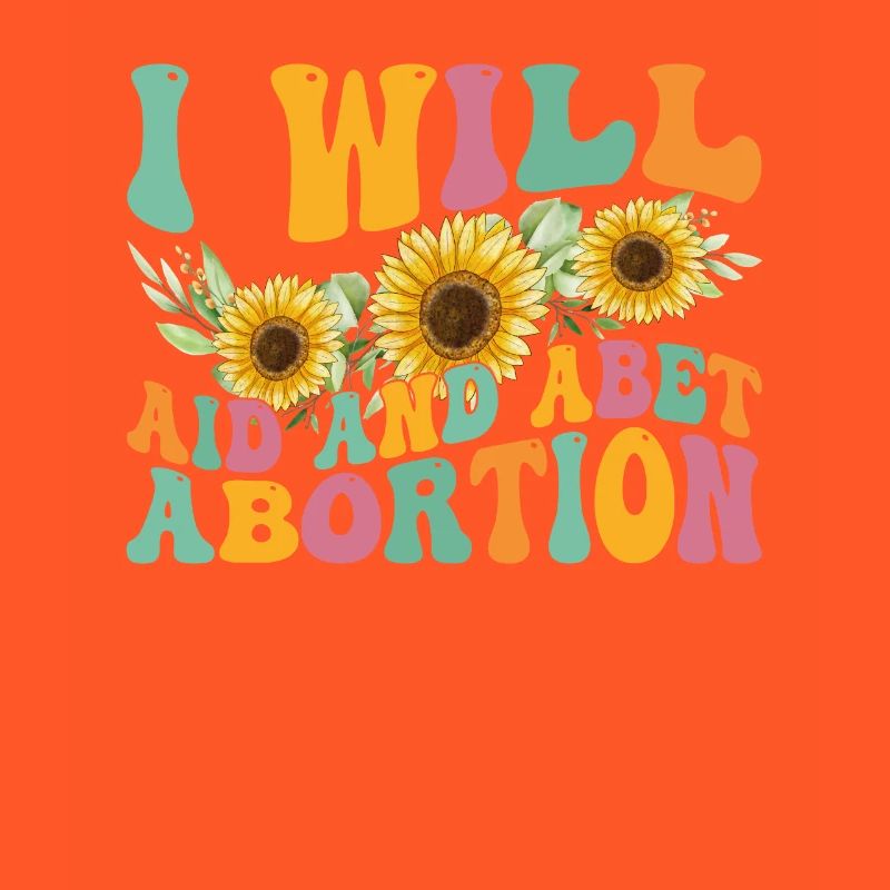 I will help and support abortion