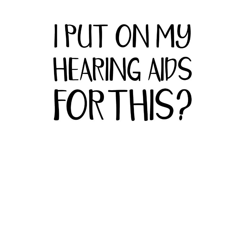 I put on my hearing aid for this - support