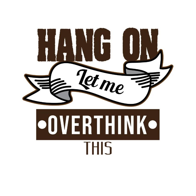 Conception drôle de Tshirt Overthink HANG ON LET ME