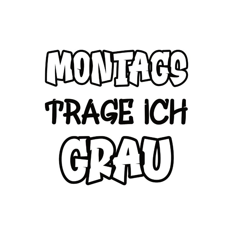 Montags trage ich grau Spruch Farbe grau
