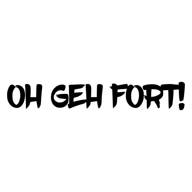 Oh geh fort! Pfälzer Spruch Dialekt Geschenkidee