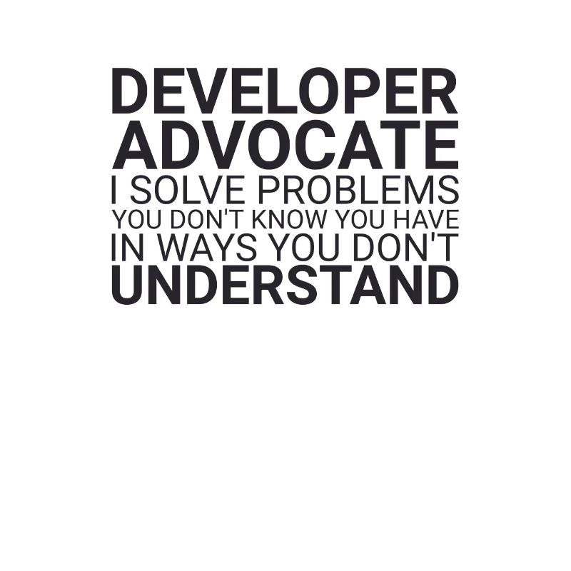 "Developer Advocate Problems | Developer Advocacy"
