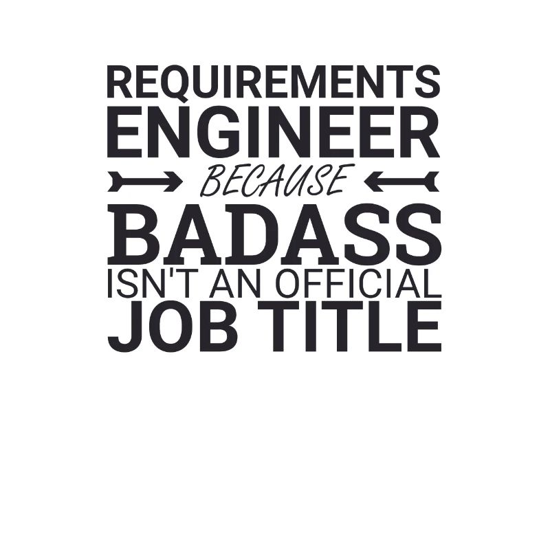 "Requirements Engineer Badass | Engineering"