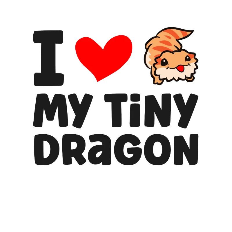 I Love My Tiny Dragon Reptile Pogona Lizard