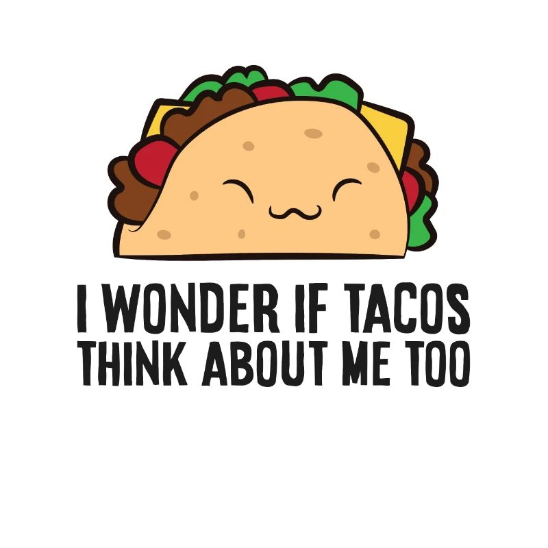 Ich frage mich, ob Tacos auch an mich denken