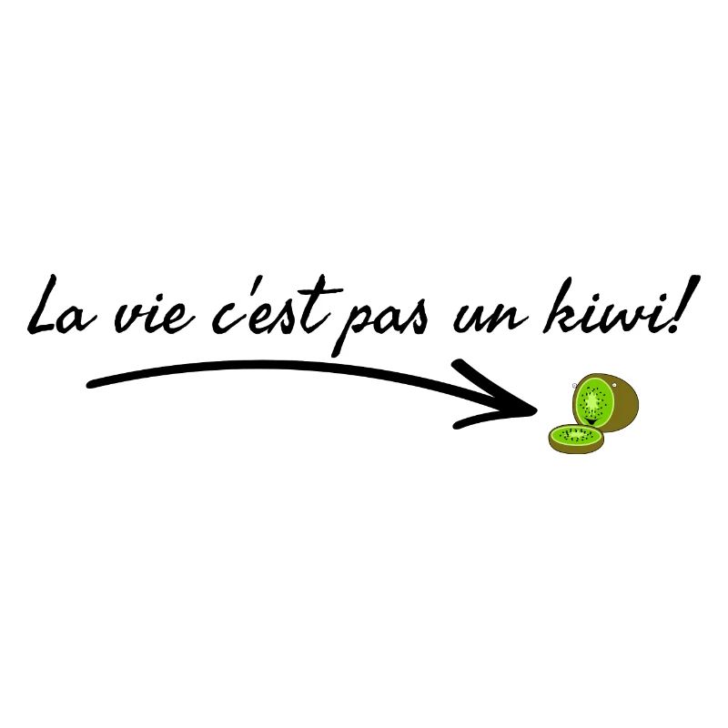 La vie c'est pas un kiwi.