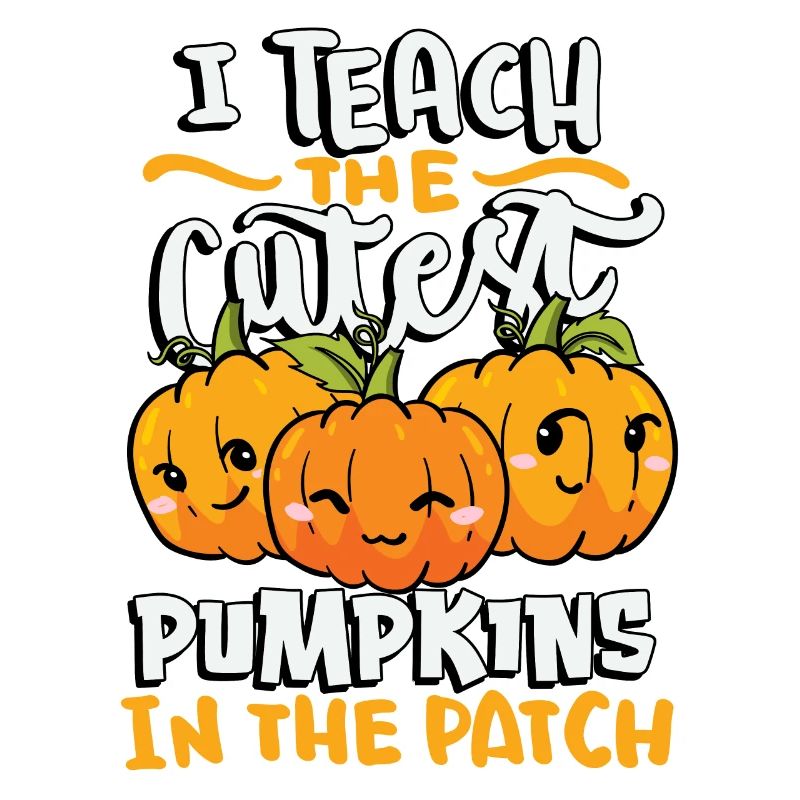 I Teach The Cutest Pumpkins In The Patch