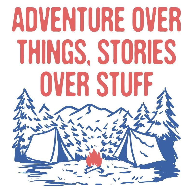 Adventure Over Things Stories Over Stuff Camping